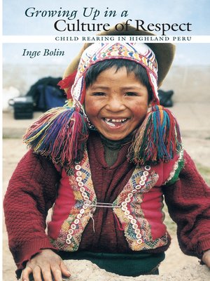 cover image of Growing Up in a Culture of Respect: Child Rearing in Highland Peru